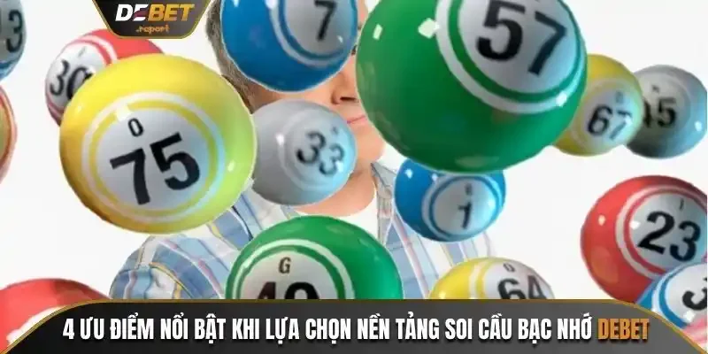 Lô Đề Bạc Nhớ Debet - Cung Cấp Thông Tin Soi Cầu Chuẩn 3 4 ưu điểm nổi bật khi lựa chọn nền tảng soi cầu bạc nhớ Debet