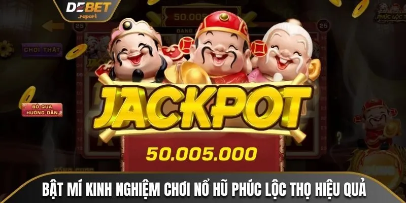 Nổ Hũ Phúc Lộc Thọ Debet - Cơ Hội Đổi Đời Trong Chốc Lát 4 Bật mí kinh nghiệm chơi nổ hũ phúc lộc thọ hiệu quả
