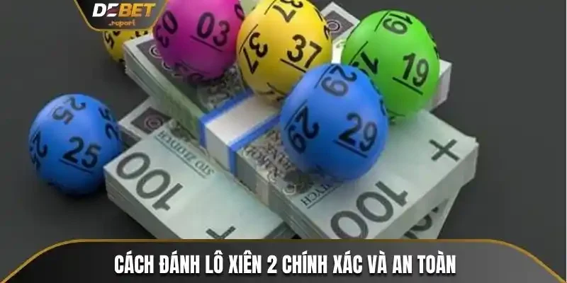 Bật Mí Cách Đánh Lô Xiên Hiệu Quả Trúng Lớn Liền Tay 3 Cách đánh lô xiên 2 chính xác và an toàn