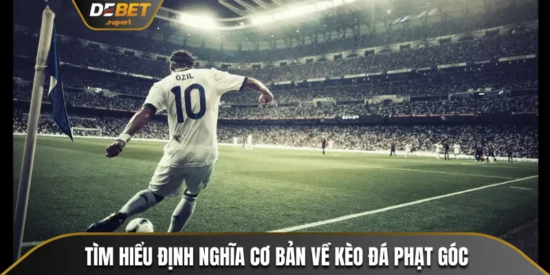 Khái Niệm Phạt Kèo Góc Và 4 Tỷ Lệ Cược Phổ Biến Nhất 2 Tìm hiểu định nghĩa cơ bản về kèo đá phạt góc