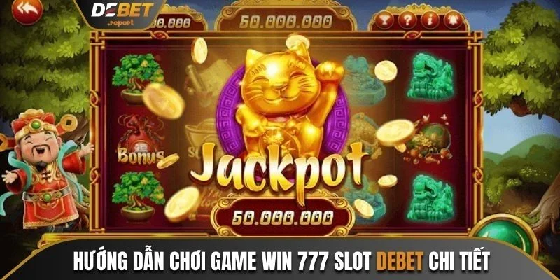 Win 777 Slot Debet - Siêu Phẩm Nổ Hũ Đáng Chơi Nhất 2024 3 Hướng dẫn chơi game Win 777 Slot Debet chi tiết