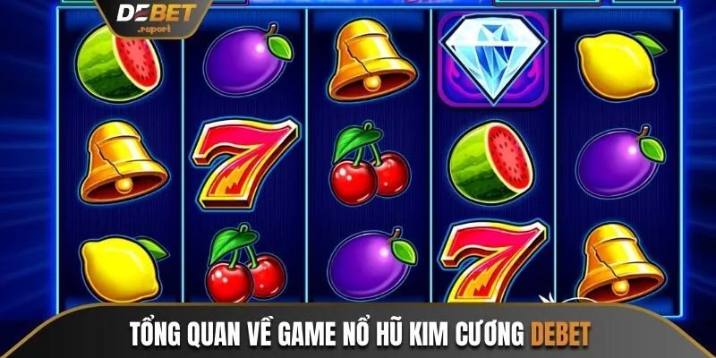 Nổ Hũ Kim Cương Debet - Quay Hũ Sôi Động Ẵm Thưởng Khủng 2 Khái quát nhanh về game nổ hũ kim cương