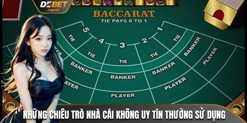 Baccarat Có Lừa Đảo Không? Bật Mí Cách Tránh Rủi Ro Hiệu Quả 4 Những chiêu trò mà nhà cái không uy tín thường sử dụng