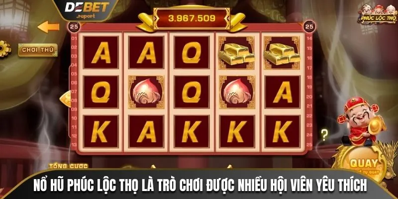 Nổ Hũ Phúc Lộc Thọ Debet - Cơ Hội Đổi Đời Trong Chốc Lát 2 Nổ hũ phúc lộc thọ là trò chơi được nhiều hội viên yêu thích