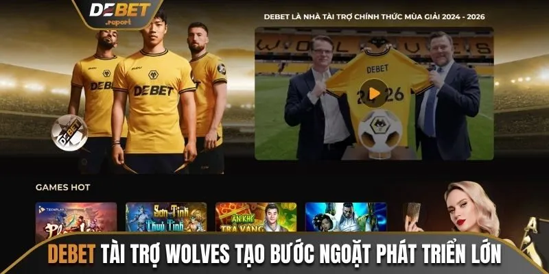Debet Tài Trợ Wolves - Nâng Tầm Ảnh Hưởng Khắp Toàn Cầu 2 Sự kiện Debet tài trợ Wolves tạo bước ngoặt lớn trong phát triển
