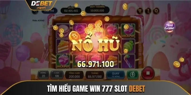 Win 777 Slot Debet - Siêu Phẩm Nổ Hũ Đáng Chơi Nhất 2024 2 Tìm hiểu game Win 777 Slot Debet